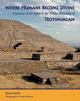 Paperback Where Humans Become Divine: A Journey of the Spirit at the Ancient Pyramids of Teotihuacan Book