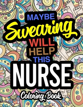 Paperback Maybe Swearing Will Help This Nurse Coloring Book: A Coloring Book For Licensed Nurses Book