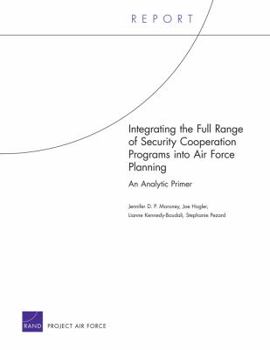 Paperback Integrating the Full Range of Security Cooperation Programs Into Air Force Planning: An Analytic Primer Book