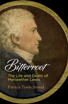 Hardcover Bitterroot: The Life and Death of Meriwether Lewis Book