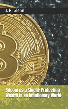 Paperback Bitcoin as a Shield: Protecting Wealth in an Inflationary World Book