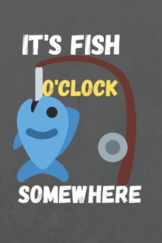 Paperback It's Fish O'clock Somewhere: my fishing journal logbook Book