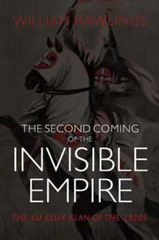 Hardcover The Second Coming of the Invisible Empire: The Ku Klux Klan of the 1920s Book