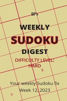 Bp's Weekly Sudoku Digest - Difficulty Hard - Week 12, 2023