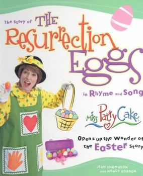 Hardcover The Story of the Resurrection Eggs in Rhyme and Song: Miss Patty Cake Opens Up the Wonder of the Easter Story Book