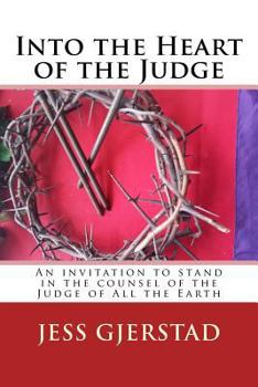 Into the Heart of the Judge: An invitation to stand in the counsel of the Judge of All the Earth