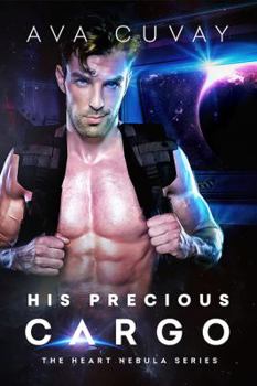 His Precious Cargo - Book #1 of the Heart Nebula Series