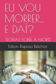 Paperback Eu Vou Morrer... E Daí?: Teorias Sobre a Morte [Portuguese] Book