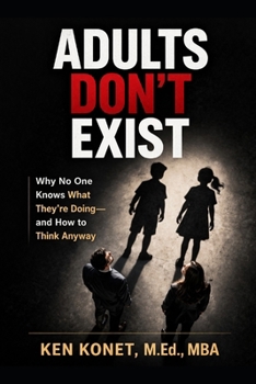 Paperback Adults Don't Exist: Why No One Knows What They're Doing-and How to Think Anyway Book
