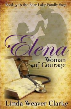 Paperback Elena, Woman of Courage: A Family Saga in Bear Lake, Idaho Book