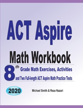 Paperback ACT Aspire Math Workbook: 8th Grade Math Exercises, Activities, and Two Full-length ACT Aspire Math Practice Tests Book