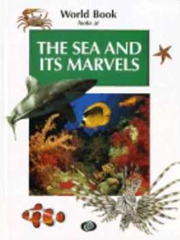 Hardcover The Sea and Its Marvels (World Book Looks at) Book
