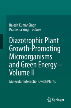 Diazotrophic Plant Growth-Promoting Microorganisms and Green Energy – Volume II: Molecular Interactions with Plants