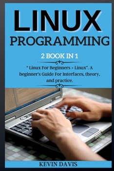 Paperback Linux Programming: 2 BOOK IN 1 Linux For Beginners + Linux. A beginner's Guide For Interfaces, theory, and practice. Book