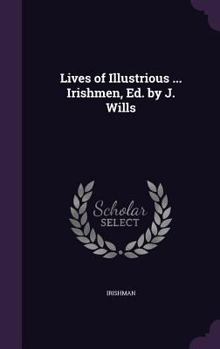Hardcover Lives of Illustrious ... Irishmen, Ed. by J. Wills Book