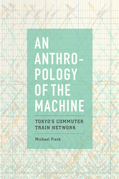 Paperback An Anthropology of the Machine: Tokyo's Commuter Train Network Book