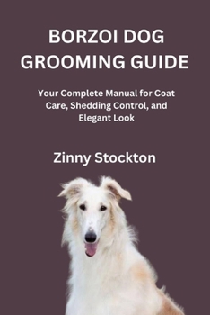 BORZOI DOG GROOMING GUIDE: Your Complete Manual for Coat Care, Shedding Control, and Elegant Look