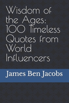 Paperback Wisdom of the Ages: 100 Timeless Quotes from World Influencers Book