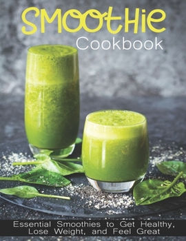 Paperback Smoothie Cookbook: Essential Smoothies to Get Healthy, Lose Weight, and Feel Great Book