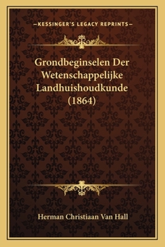 Paperback Grondbeginselen Der Wetenschappelijke Landhuishoudkunde (1864) [Dutch] Book