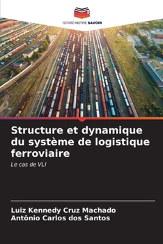 Structure et dynamique du système de logistique ferroviaire (French Edition)