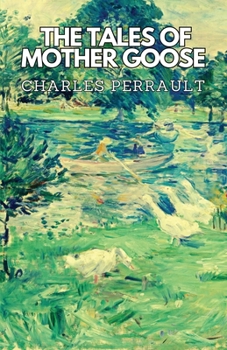 The Tales Of Mother Goose: By Charles Perrault - Illustrated
