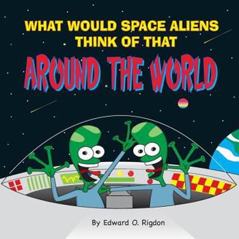 Paperback What Would Space Aliens Think Of That Around The World Book