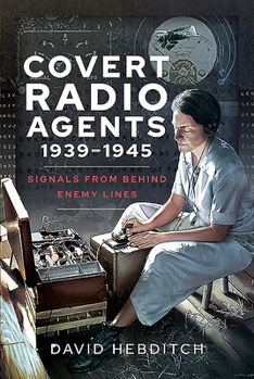 Hardcover Covert Radio Agents, 1939-1945: Signals from Behind Enemy Lines Book