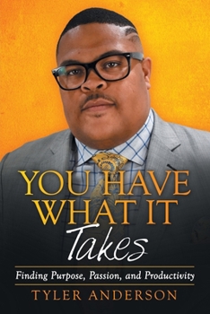 Paperback You Have What It Takes: Finding Purpose, Passion, and Productivity Book