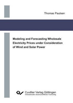 Paperback Modeling and Forecasting Wholesale Electricity Prices under Consideration of Wind and Solar Power Book