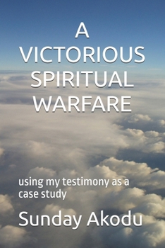 Paperback A Victorious Spiritual Warfare: using my testimony as a case study Book