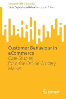 Paperback Customer Behaviour in Ecommerce: Case Studies from the Online Grocery Market Book