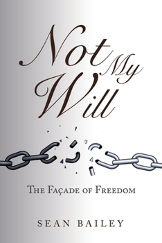 Paperback Not My Will: The Façade of Freedom Book