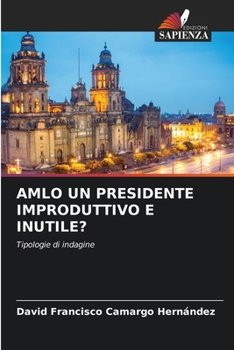 Paperback Amlo Un Presidente Improduttivo E Inutile? [Italian] Book