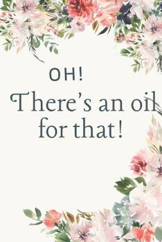 Paperback Oh! There's An Oil For That!: Essential Oil Recipe Journal Book