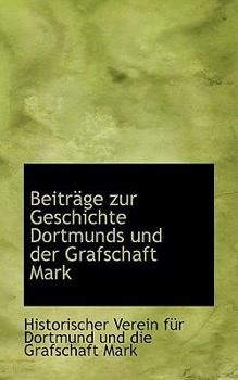 Paperback Beitr GE Zur Geschichte Dortmunds Und Der Grafschaft Mark [German] Book