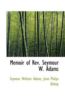 Memoir of Rev Seymour W Adams