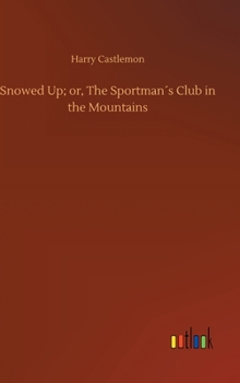 Snowed Up Or The Sportsman Club In The Mountains (Frank Nelson Series) - Book #1 of the Frank Nelson