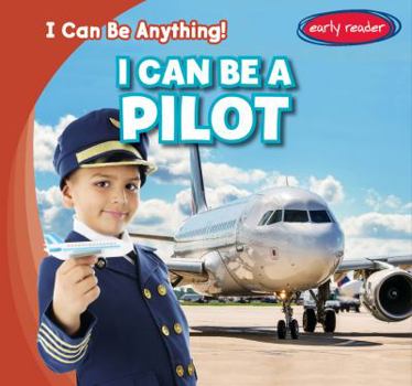 I Can Be a Pilot - Book  of the I Can Be Anything!