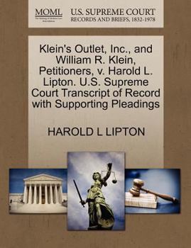 Paperback Klein's Outlet, Inc., and William R. Klein, Petitioners, V. Harold L. Lipton. U.S. Supreme Court Transcript of Record with Supporting Pleadings Book