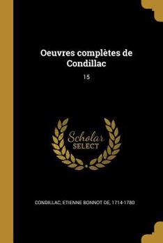 Oeuvres Completes de Condillac; Tome 15