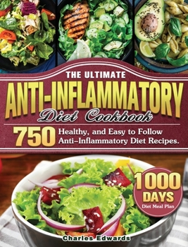 Hardcover The Ultimate Anti-Inflammatory Diet Cookbook: 750 Healthy, and Easy to Follow Anti-Inflammatory Diet Recipes. (1000-Day Diet Meal Plan) Book