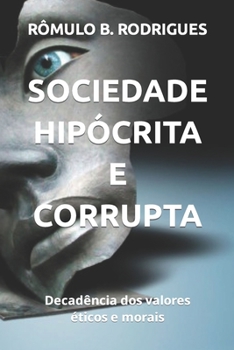 Paperback Sociedade Hipócrita E Corrupta: Decadência dos valores éticos e morais [Portuguese] Book