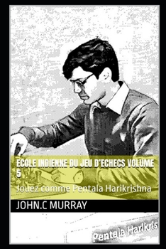 Paperback ECOLE INDIENNE DU JEU D'ECHECS Volume 5: Jouez comme Pentala Harikrishna [French] Book