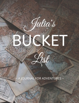 Paperback Julia's Bucket List: A Creative, Personalized Bucket List Gift For Julia To Journal Adventures. 8.5 X 11 Inches - 120 Pages (54 'What I Wan Book