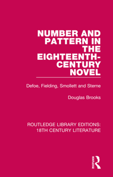 Hardcover Number and Pattern in the Eighteenth-Century Novel: Defoe, Fielding, Smollett and Sterne Book