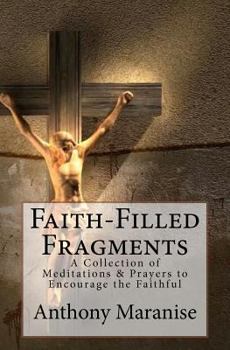 Faith-Filled Fragments: A Collection of Meditations & Prayers to Encourage the Faithful