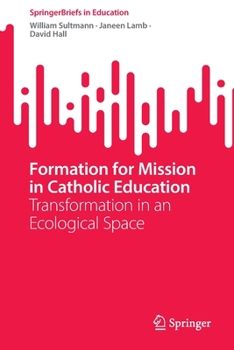 Paperback Formation for Mission in Catholic Education: Transformation in an Ecological Space Book