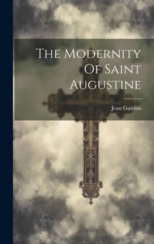 Hardcover The Modernity Of Saint Augustine Book