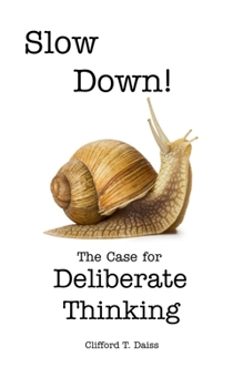 Slow Down!: The Case for Deliberate Thinking